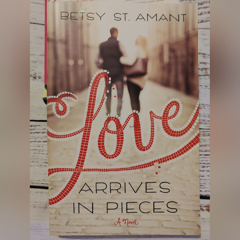 Love Arrives in Pieces by Betsy St. Amant